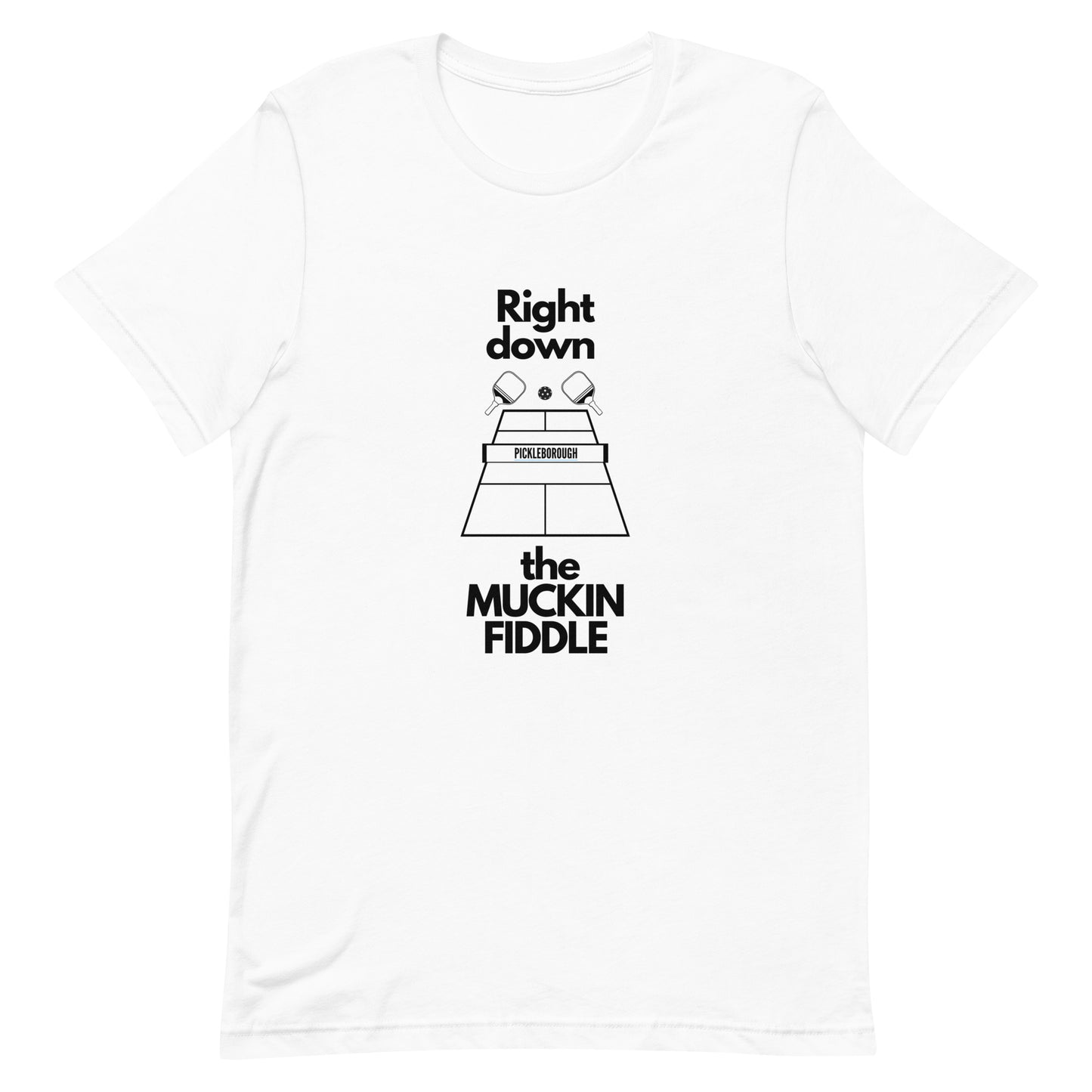 "Right Down the Muckin Fiddle" Pickleborough T-Shirt